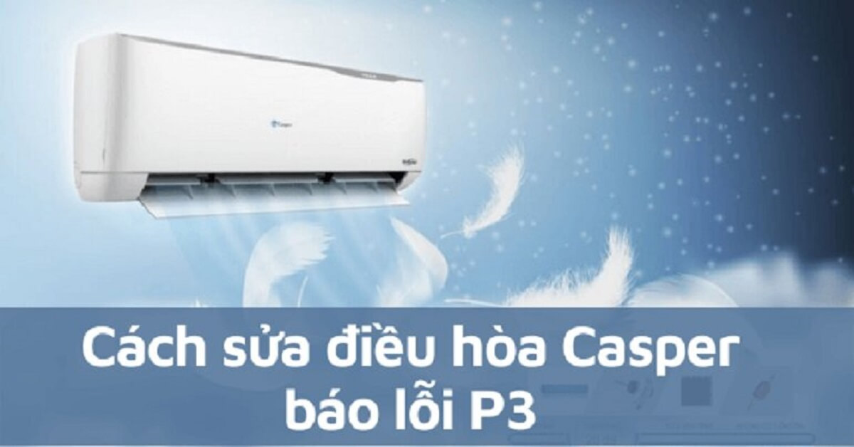 sửa lỗi P3 điều hòa Casper